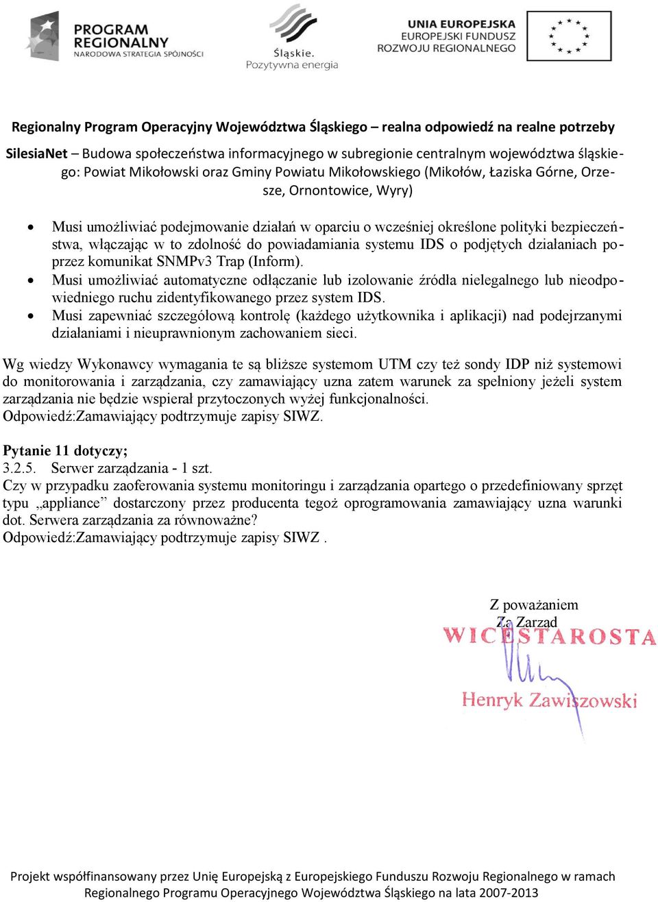 Musi umożliwiać automatyczne odłączanie lub izolowanie źródła nielegalnego lub nieodpowiedniego ruchu zidentyfikowanego przez system IDS.