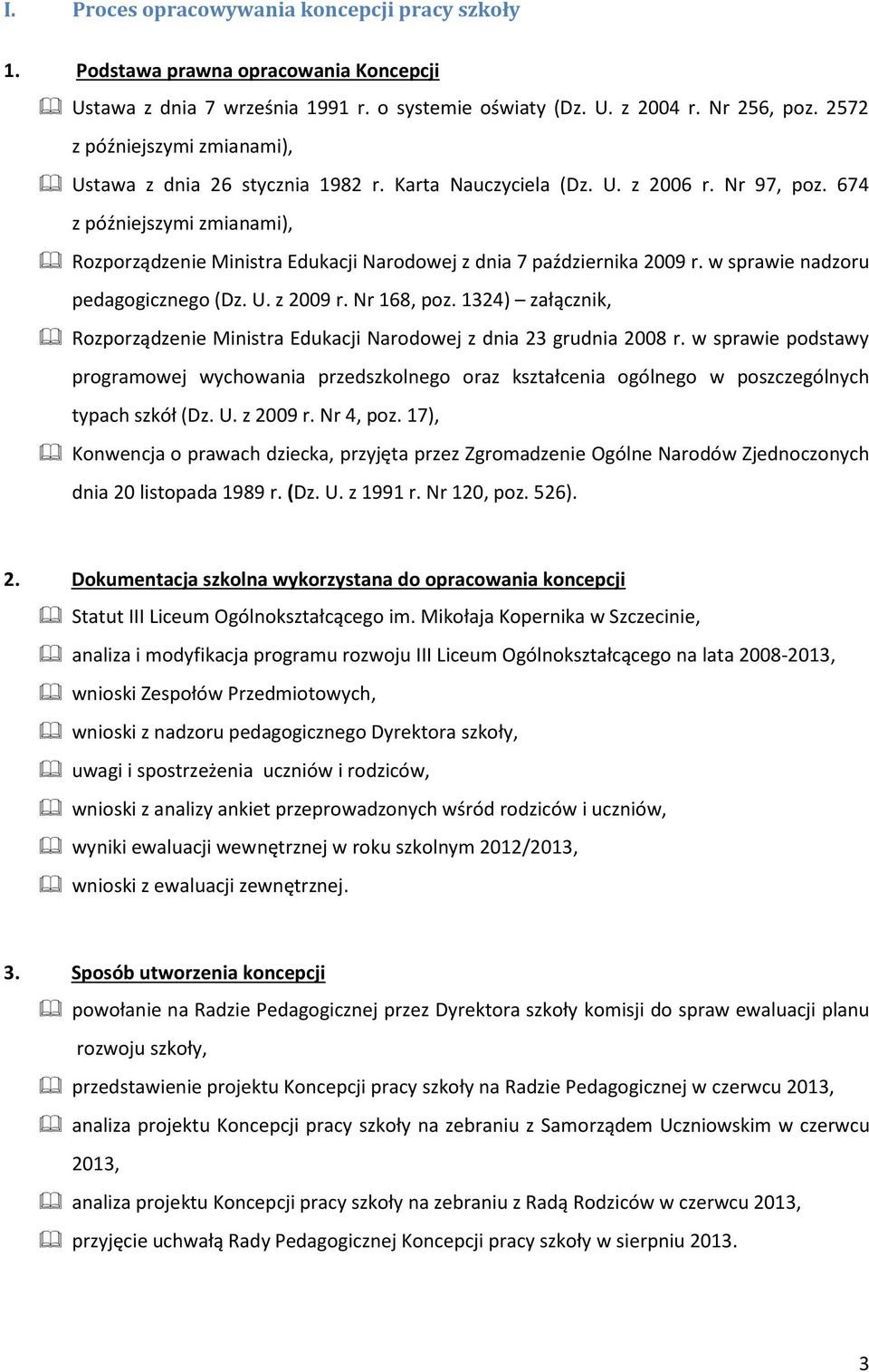 674 z późniejszymi zmianami), Rozporządzenie Ministra Edukacji Narodowej z dnia 7 października 2009 r. w sprawie nadzoru pedagogicznego (Dz. U. z 2009 r. Nr 168, poz.