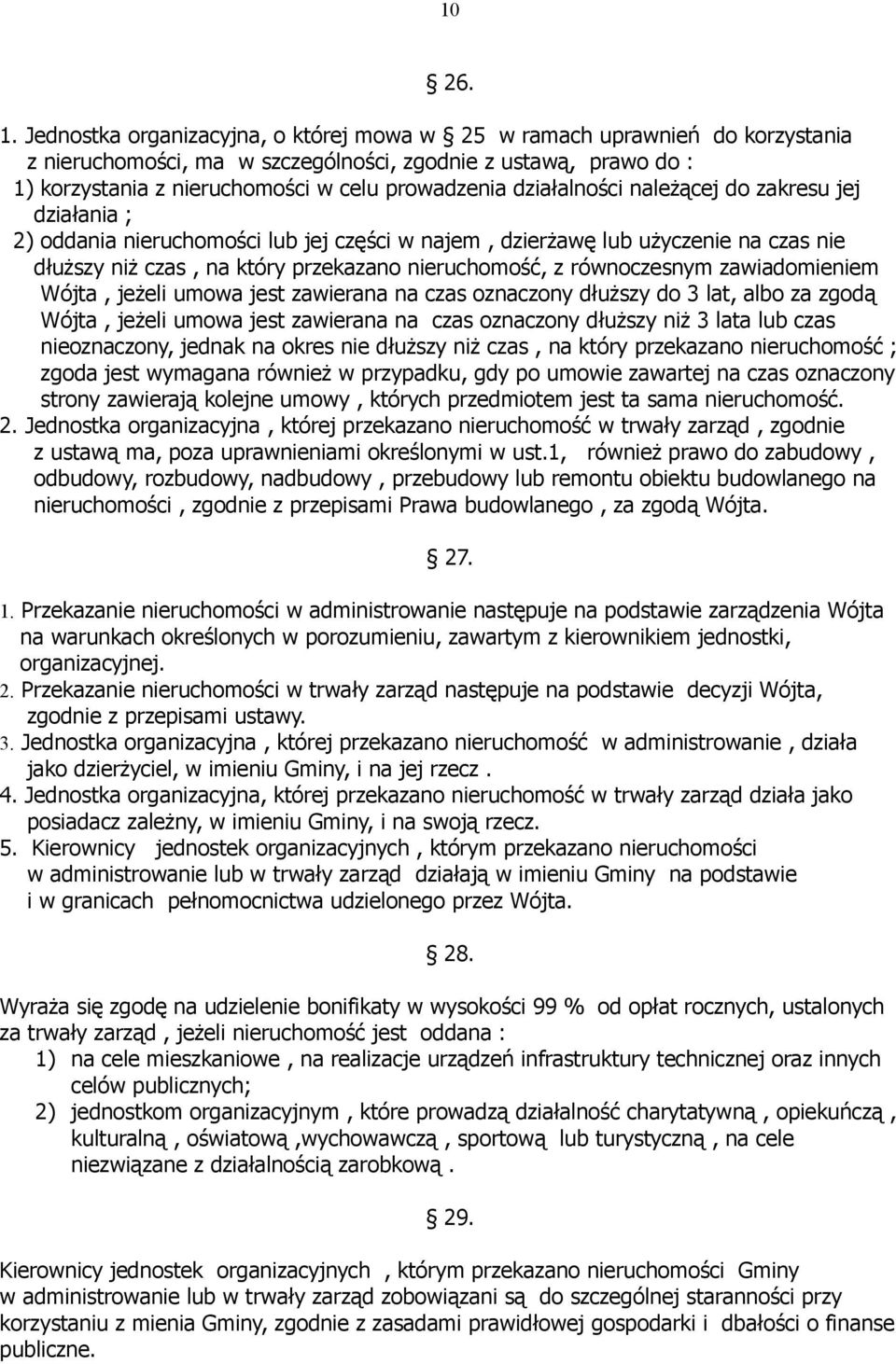 działalności należącej do zakresu jej działania ; 2) oddania nieruchomości lub jej części w najem, dzierżawę lub użyczenie na czas nie dłuższy niż czas, na który przekazano nieruchomość, z