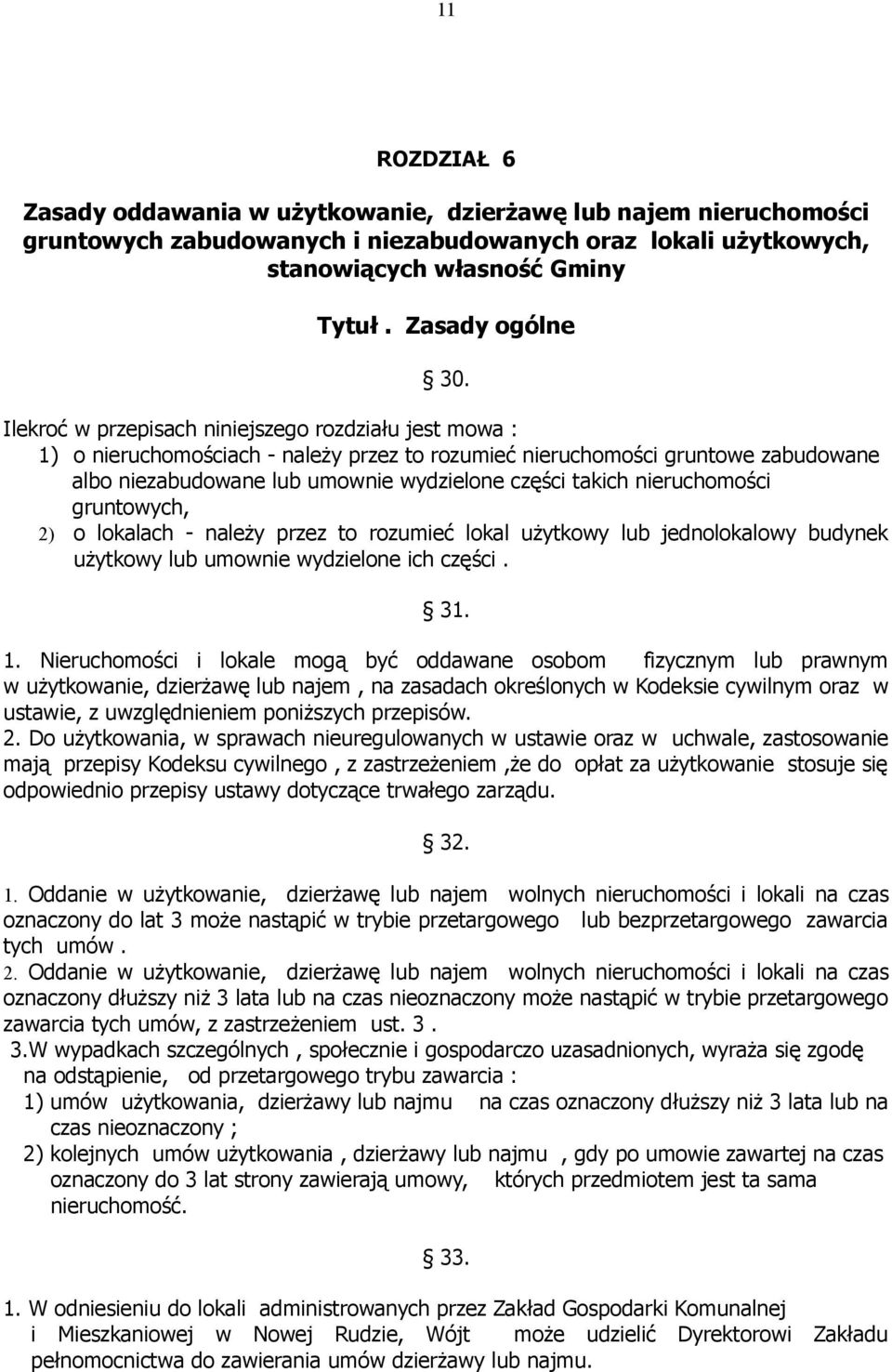 nieruchomości gruntowych, 2) o lokalach - należy przez to rozumieć lokal użytkowy lub jednolokalowy budynek użytkowy lub umownie wydzielone ich części. 31. 1.