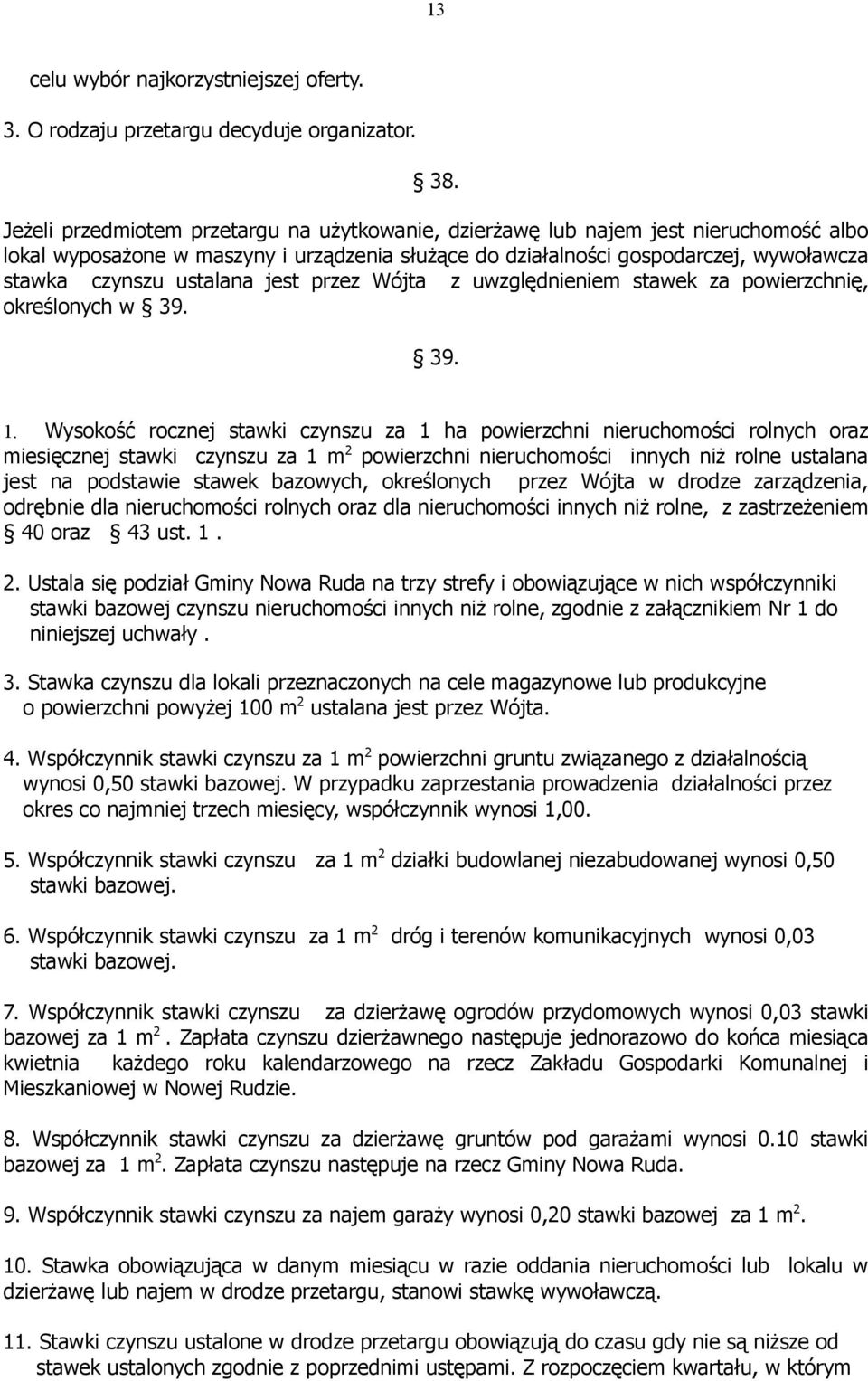 ustalana jest przez Wójta z uwzględnieniem stawek za powierzchnię, określonych w 39. 39. 1.