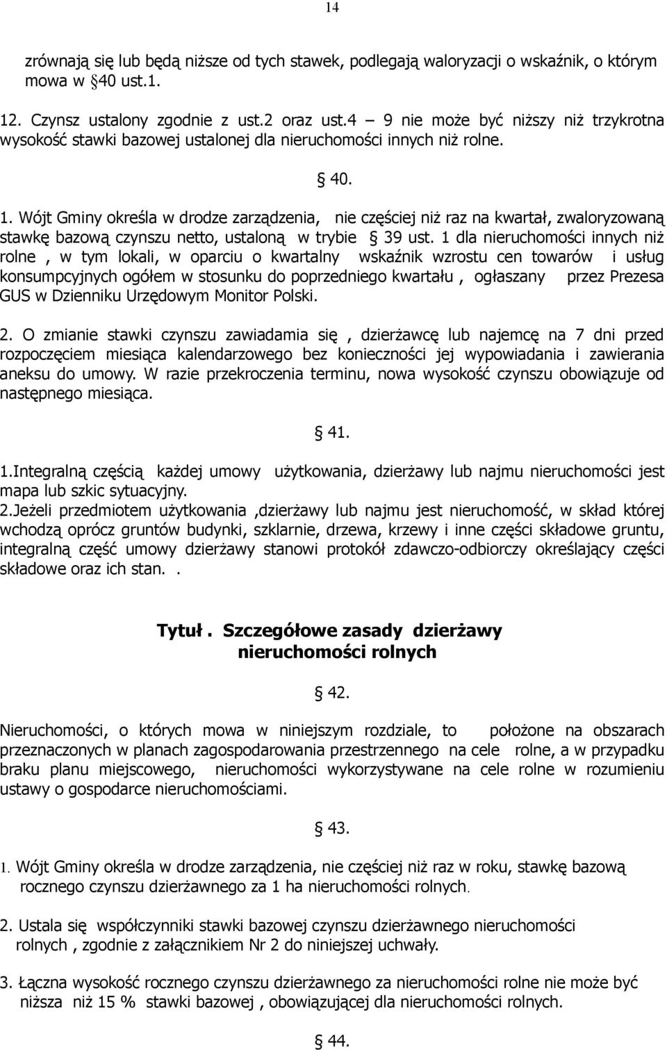 Wójt Gminy określa w drodze zarządzenia, nie częściej niż raz na kwartał, zwaloryzowaną stawkę bazową czynszu netto, ustaloną w trybie 39 ust.