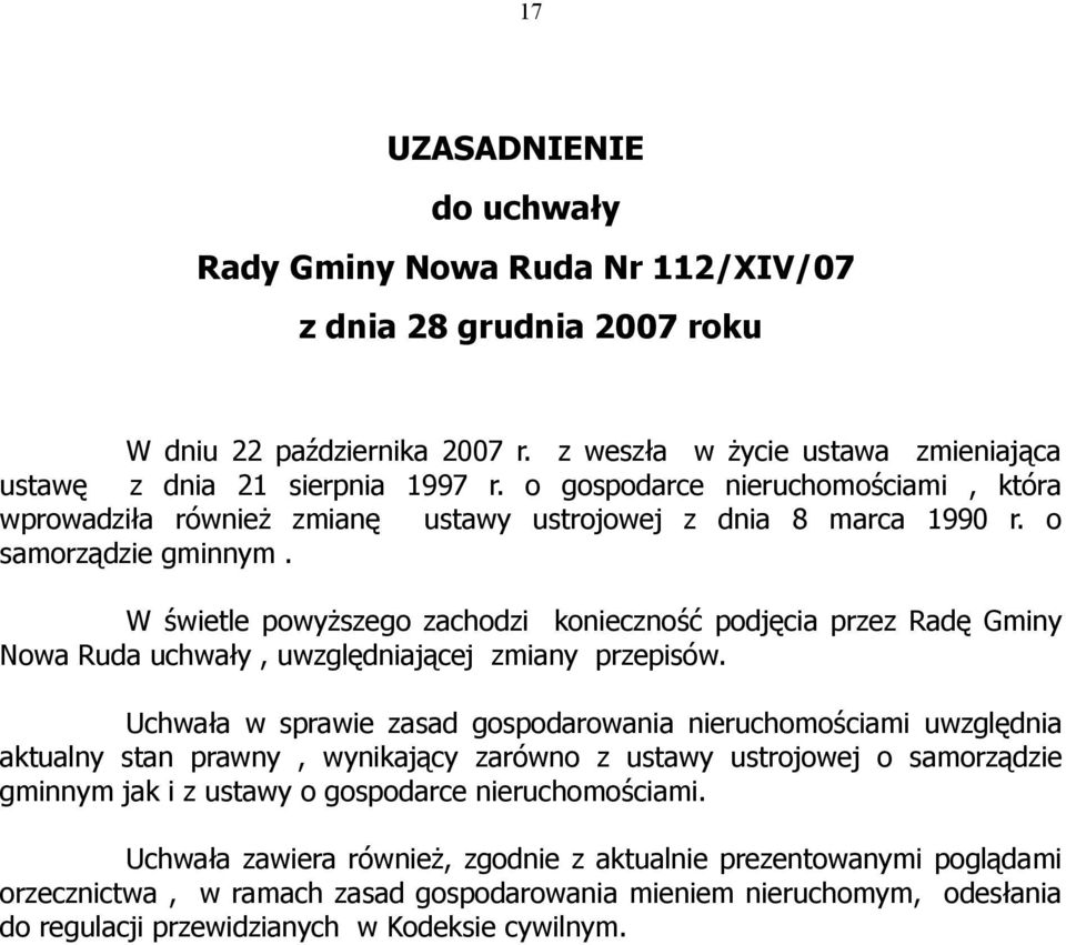 W świetle powyższego zachodzi konieczność podjęcia przez Radę Gminy Nowa Ruda uchwały, uwzględniającej zmiany przepisów.