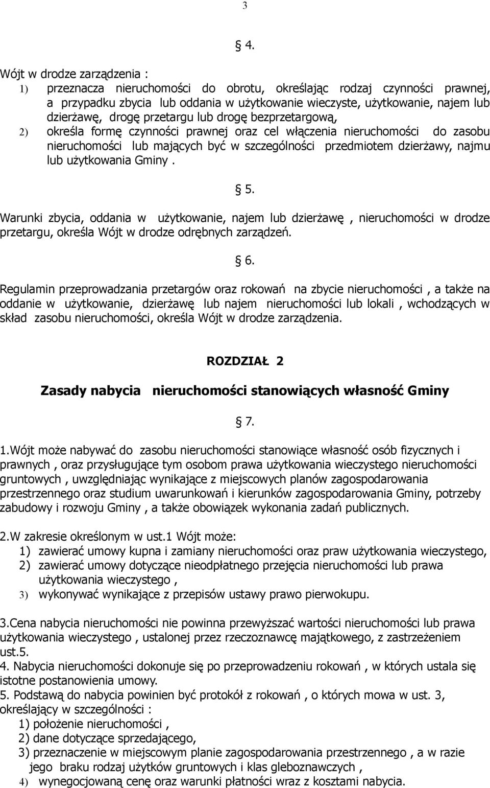 użytkowania Gminy. 5. Warunki zbycia, oddania w użytkowanie, najem lub dzierżawę, nieruchomości w drodze przetargu, określa Wójt w drodze odrębnych zarządzeń. 6.