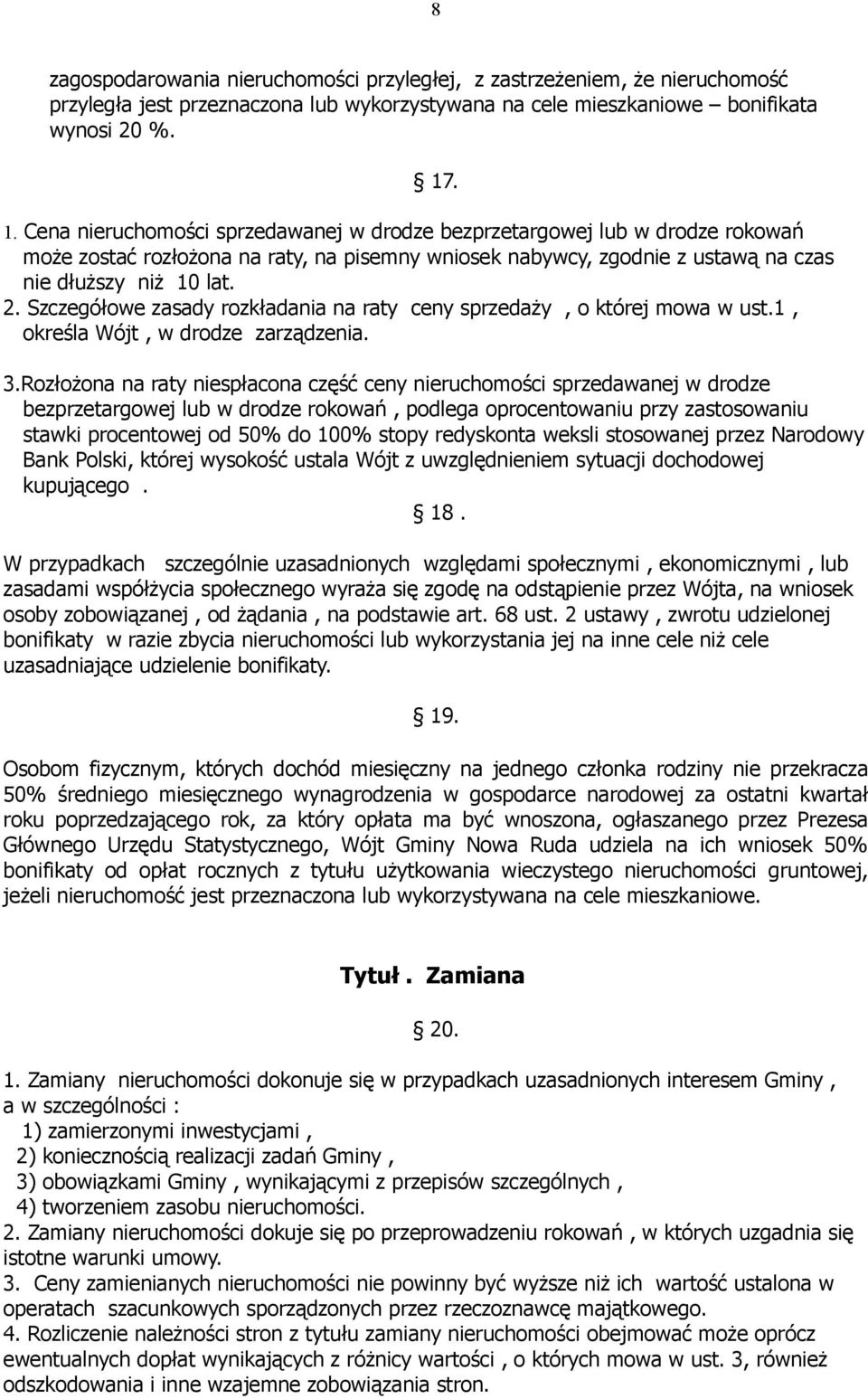 Szczegółowe zasady rozkładania na raty ceny sprzedaży, o której mowa w ust.1, określa Wójt, w drodze zarządzenia. 3.