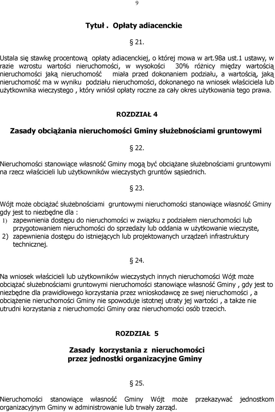 podziału nieruchomości, dokonanego na wniosek właściciela lub użytkownika wieczystego, który wniósł opłaty roczne za cały okres użytkowania tego prawa.