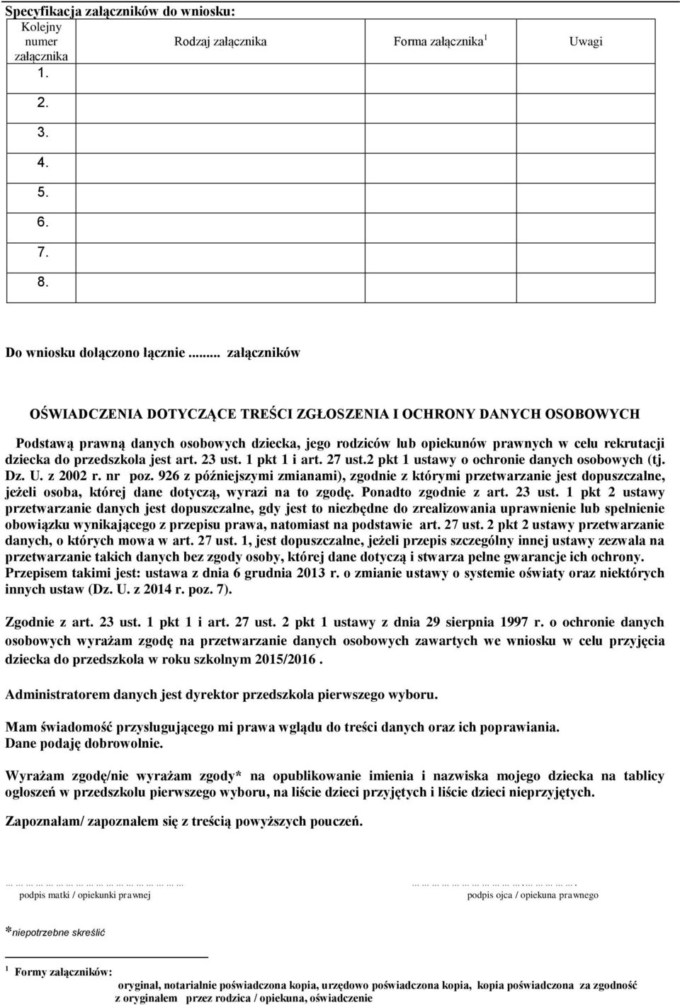 przedszkola jest art. 23 ust. 1 pkt 1 i art. 27 ust.2 pkt 1 ustawy o ochronie danych osobowych (tj. Dz. U. z 2002 r. nr poz.