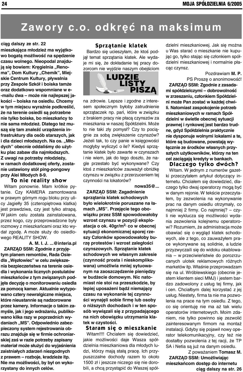 najlepszej jakości boiska na osiedlu. Chcemy w tym miejscu wyraźnie podkreślić, że na terenie osiedli są potrzebne nie tylko boiska, bo mieszkańcy to nie sama młodzież.