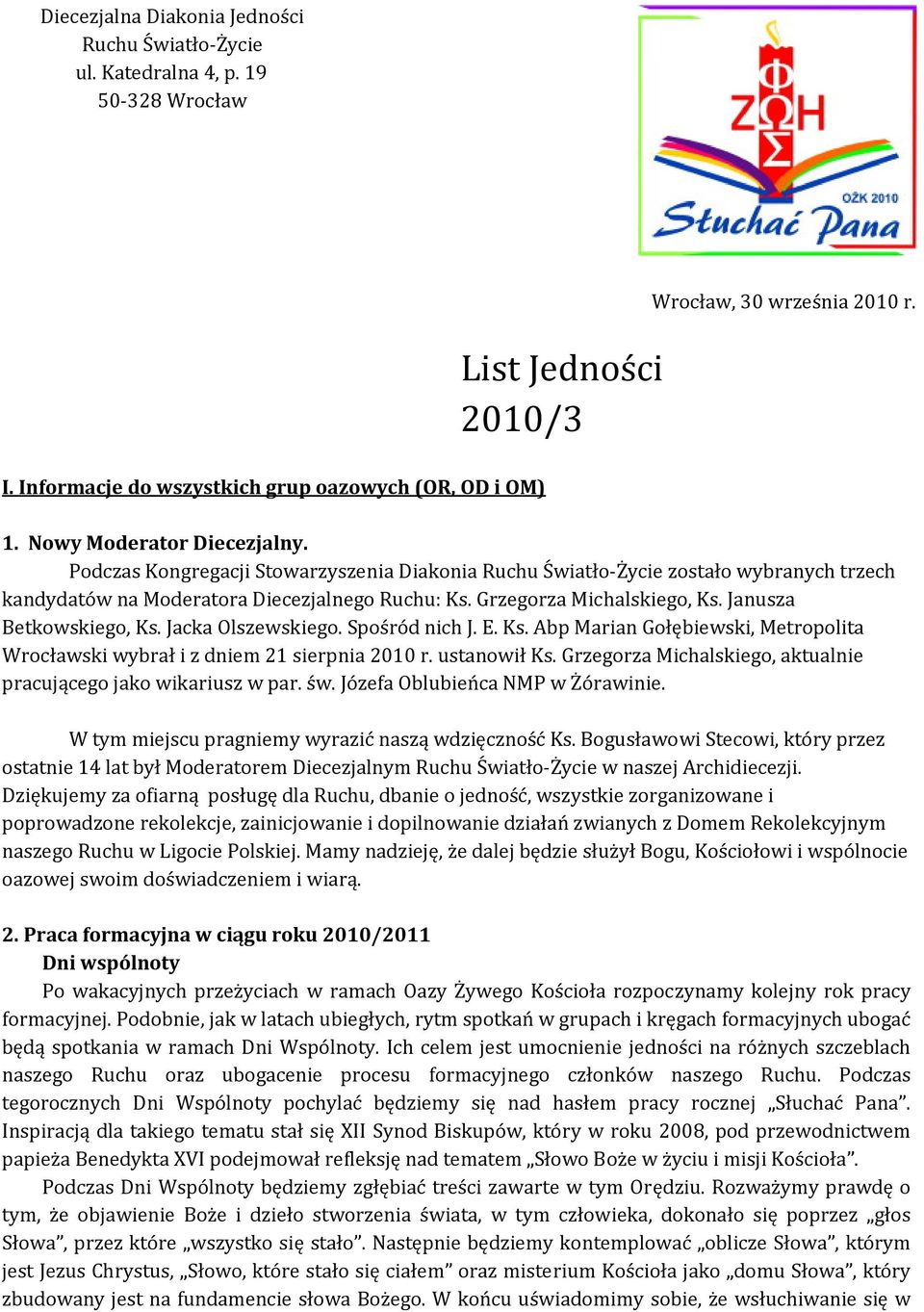 Jacka Olszewskiego. Spośród nich J. E. Ks. Abp Marian Gołębiewski, Metropolita Wrocławski wybrał i z dniem 21 sierpnia 2010 r. ustanowił Ks.