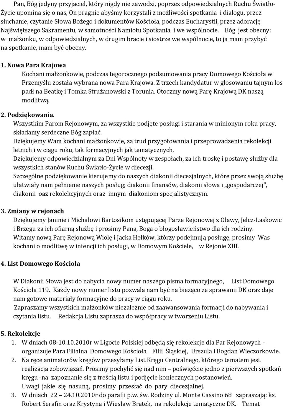 Bóg jest obecny: w małżonku, w odpowiedzialnych, w drugim bracie i siostrze we wspólnocie, to ja mam przybyć na spotkanie, mam być obecny. 1.