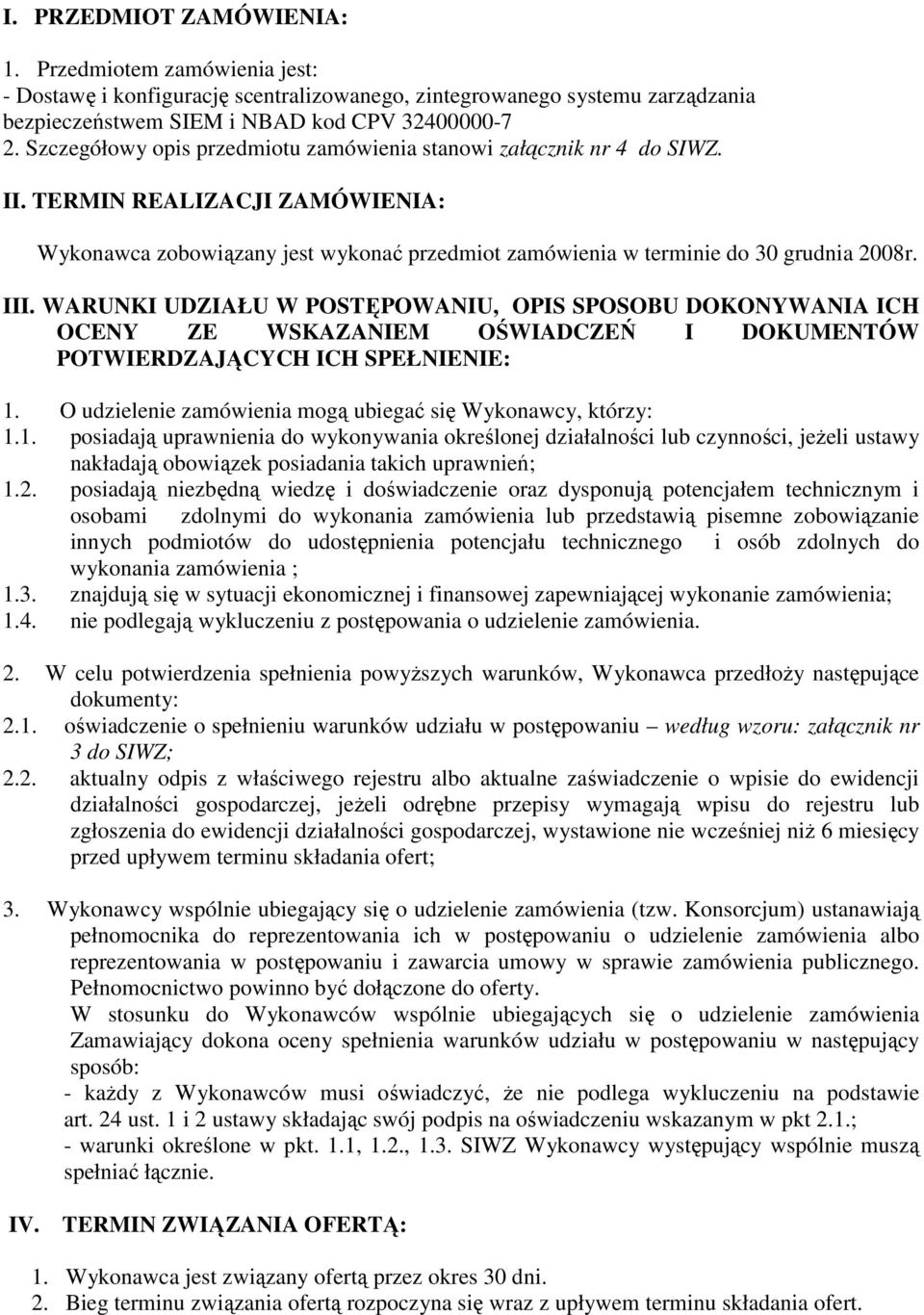 WARUNKI UDZIAŁU W POSTĘPOWANIU, OPIS SPOSOBU DOKONYWANIA ICH OCENY ZE WSKAZANIEM OŚWIADCZEŃ I DOKUMENTÓW POTWIERDZAJĄCYCH ICH SPEŁNIENIE: 1.