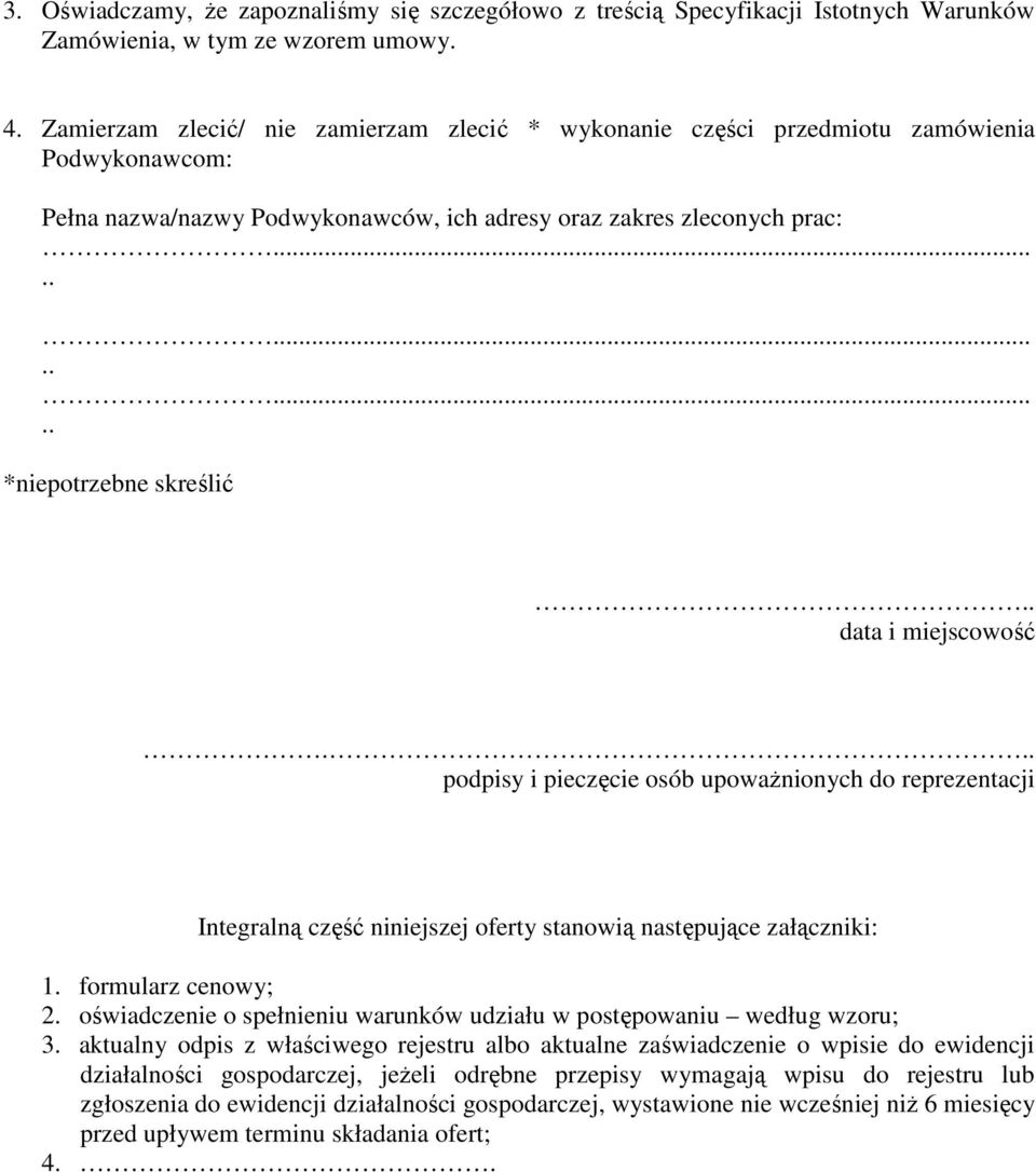 . data i miejscowość... podpisy i pieczęcie osób upowaŝnionych do reprezentacji Integralną część niniejszej oferty stanowią następujące załączniki: 1. formularz cenowy; 2.