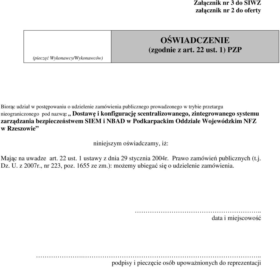 zintegrowanego systemu zarządzania bezpieczeństwem SIEM i NBAD w Podkarpackim Oddziale Wojewódzkim NFZ w Rzeszowie niniejszym oświadczamy, iŝ: Mając na uwadze art. 22 ust.