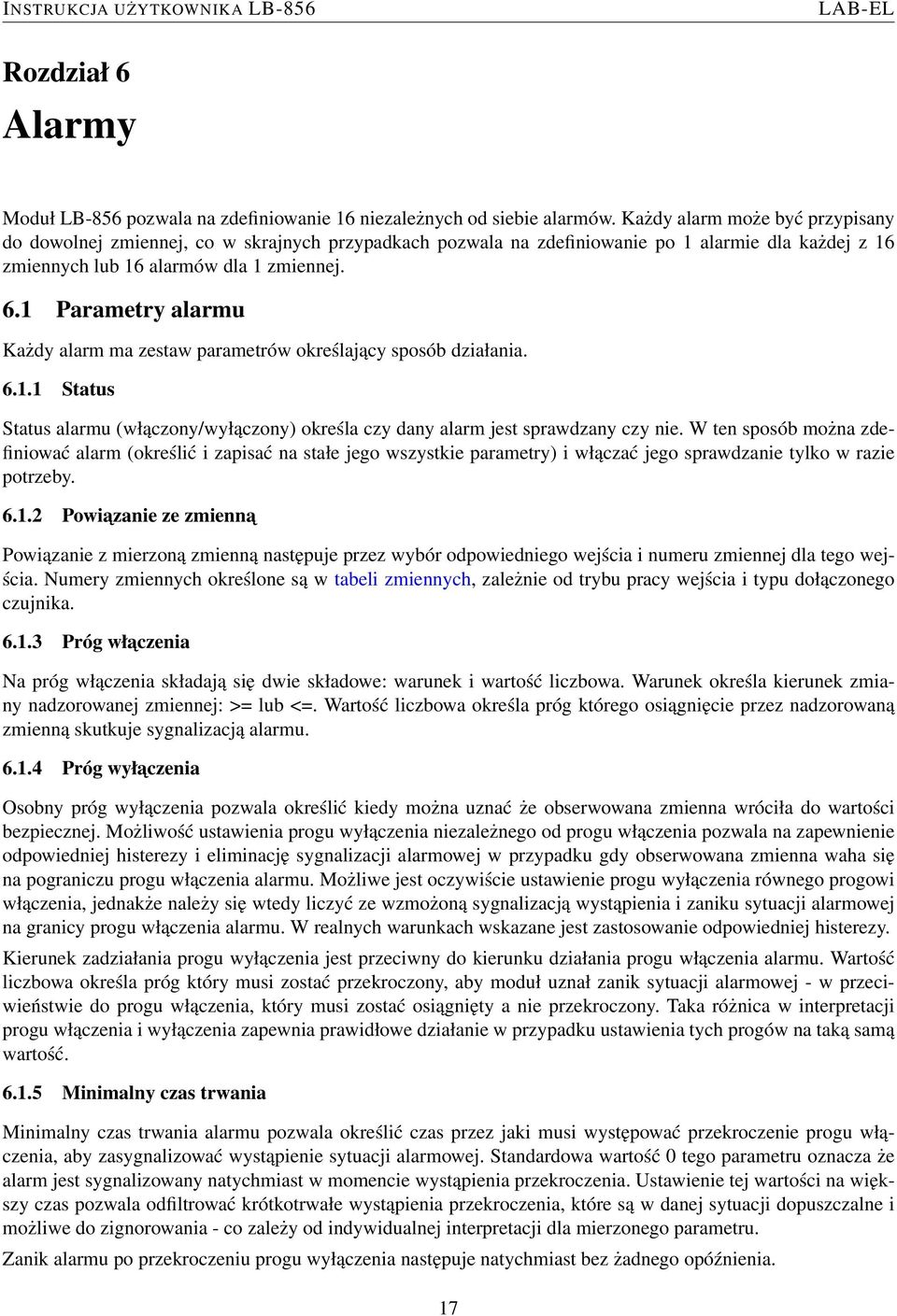 1 Parametry alarmu Każdy alarm ma zestaw parametrów określający sposób działania. 6.1.1 Status Status alarmu (włączony/wyłączony) określa czy dany alarm jest sprawdzany czy nie.