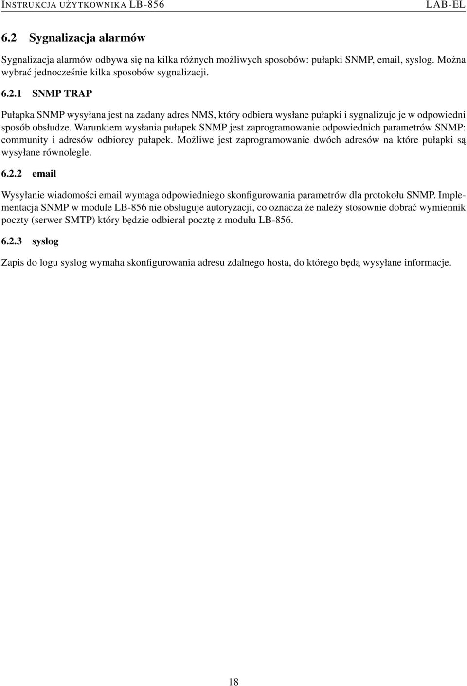 Możliwe jest zaprogramowanie dwóch adresów na które pułapki są wysyłane równolegle. 6.2.2 email Wysyłanie wiadomości email wymaga odpowiedniego skonfigurowania parametrów dla protokołu SNMP.