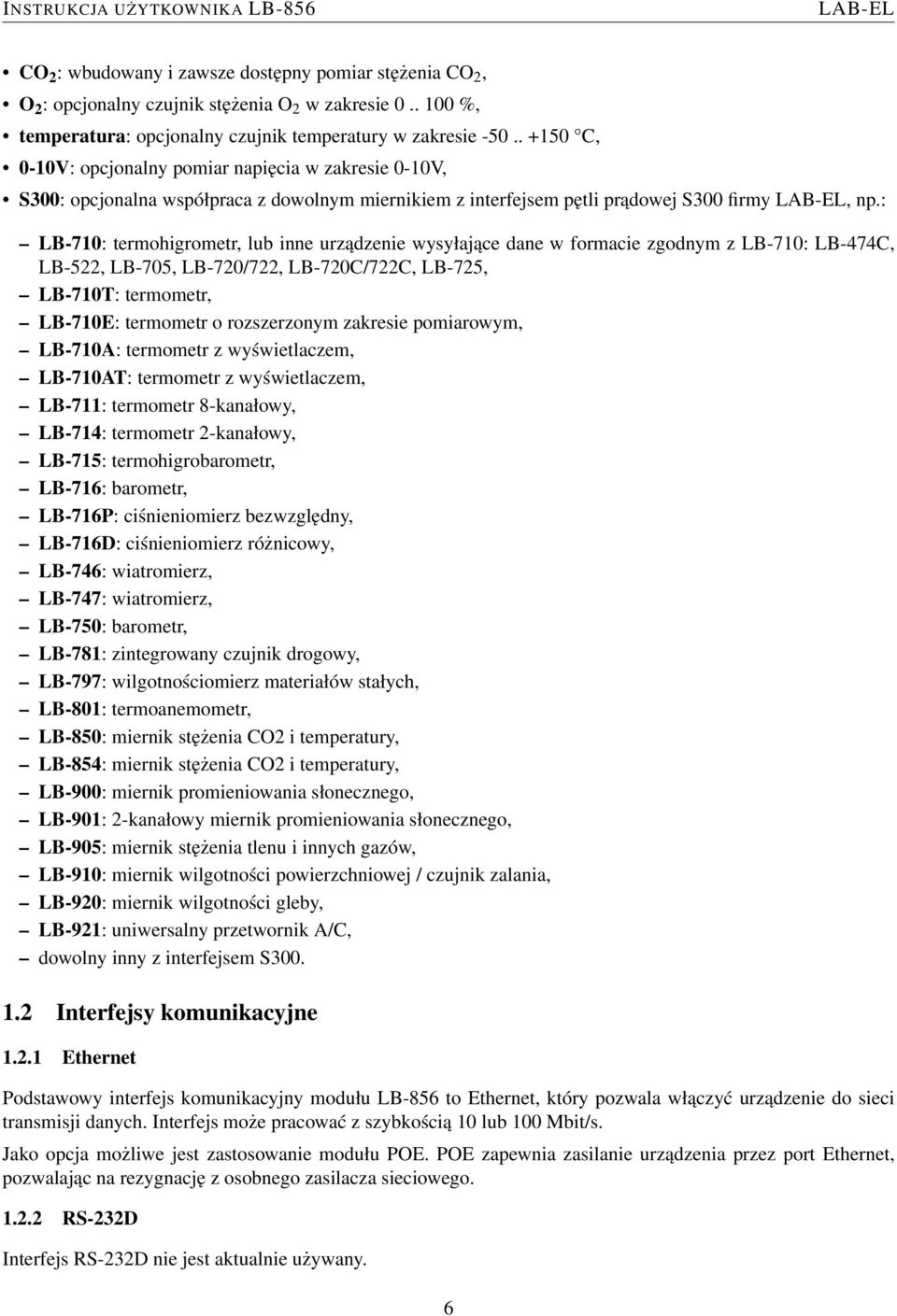 : LB-710: termohigrometr, lub inne urządzenie wysyłające dane w formacie zgodnym z LB-710: LB-474C, LB-522, LB-705, LB-720/722, LB-720C/722C, LB-725, LB-710T: termometr, LB-710E: termometr o