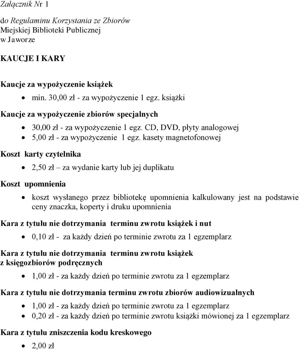 kasety magnetofonowej Koszt karty czytelnika 2,50 zł za wydanie karty lub jej duplikatu Koszt upomnienia koszt wysłanego przez bibliotekę upomnienia kalkulowany jest na podstawie ceny znaczka,