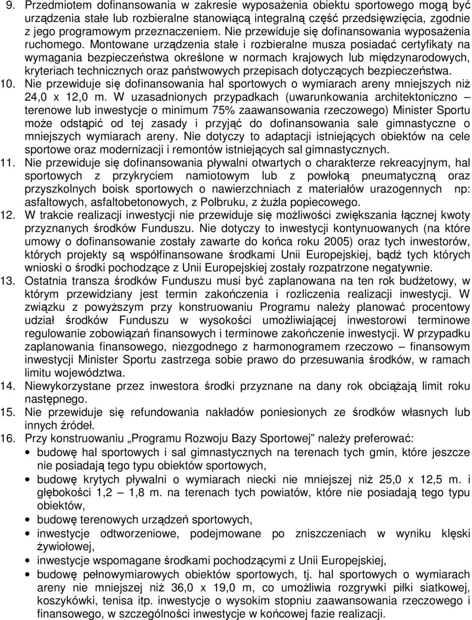 Montowane urządzenia stałe i rozbieralne musza posiadać certyfikaty na wymagania bezpieczeństwa określone w normach krajowych lub międzynarodowych, kryteriach technicznych oraz państwowych przepisach