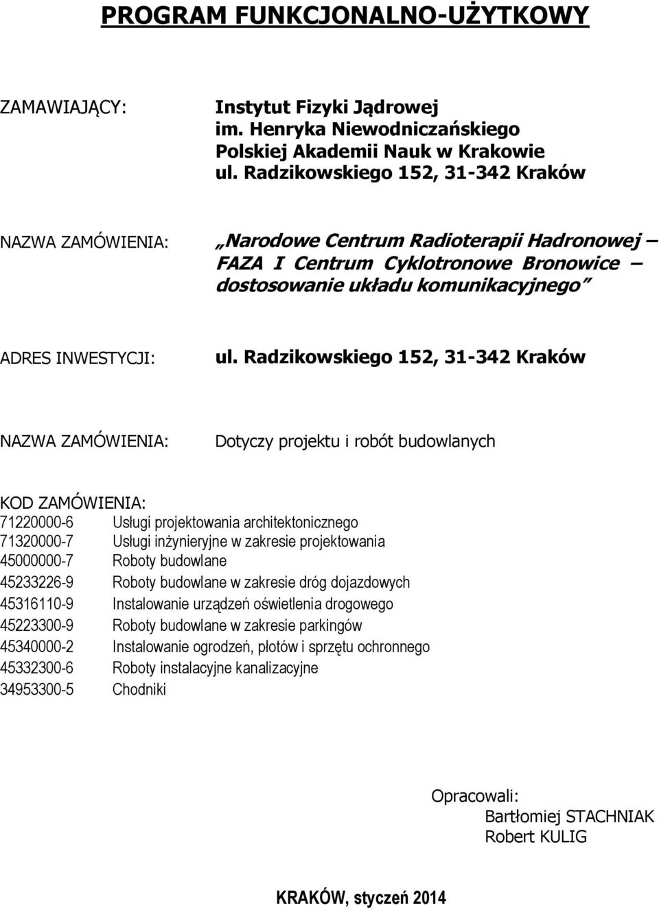 Radzikowskiego 152, 31-342 Kraków NAZWA ZAMÓWIENIA: Dotyczy projektu i robót budowlanych KOD ZAMÓWIENIA: 71220000-6 Usługi projektowania architektonicznego 71320000-7 Usługi inżynieryjne w zakresie