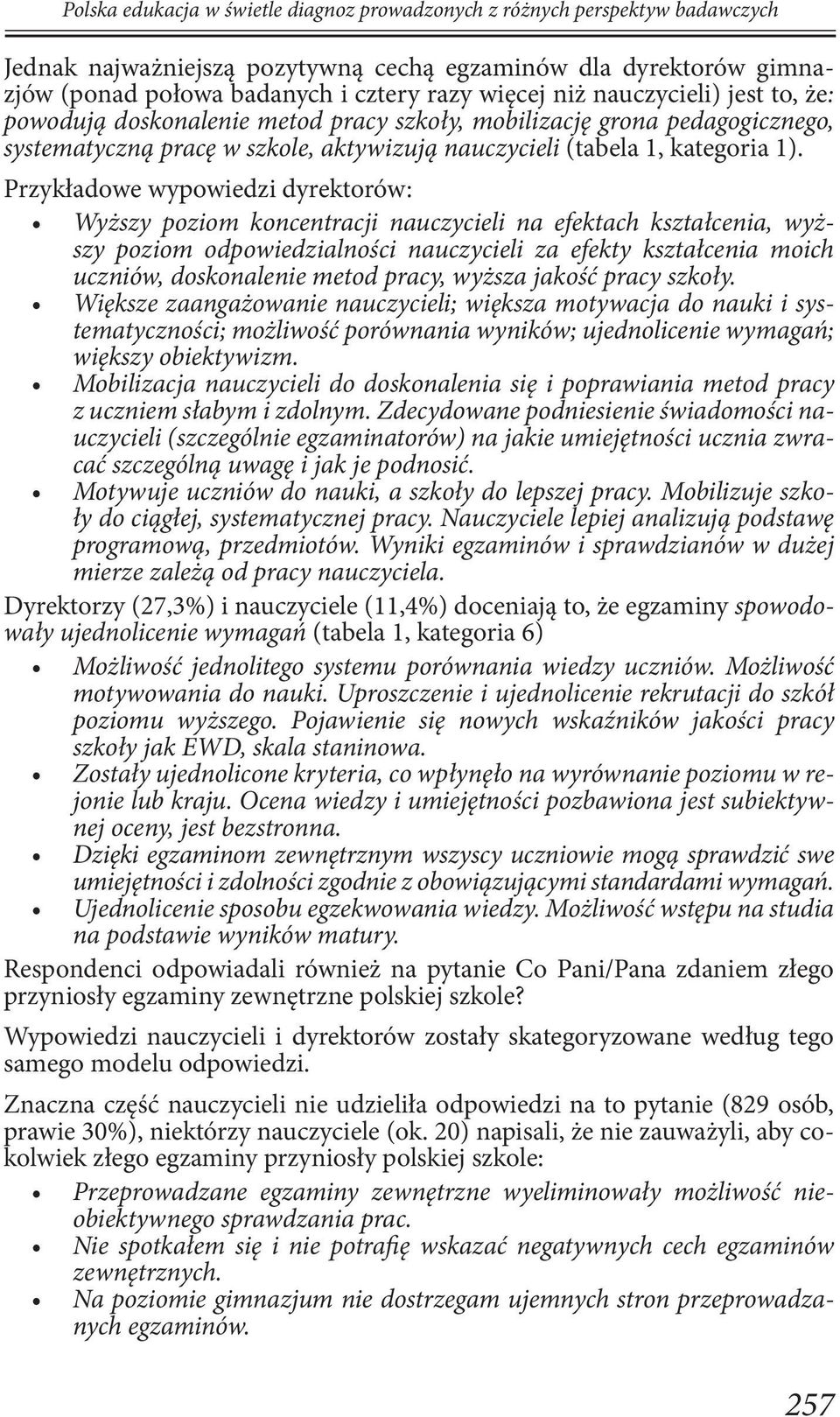 Przykładowe wypowiedzi dyrektorów: Wyższy poziom koncentracji nauczycieli na efektach kształcenia, wyższy poziom odpowiedzialności nauczycieli za efekty kształcenia moich uczniów, doskonalenie metod