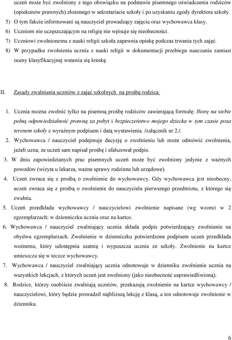 7) Uczniowi zwolnionemu z nauki religii szkoła zapewnia opiekę podczas trwania tych zajęć.