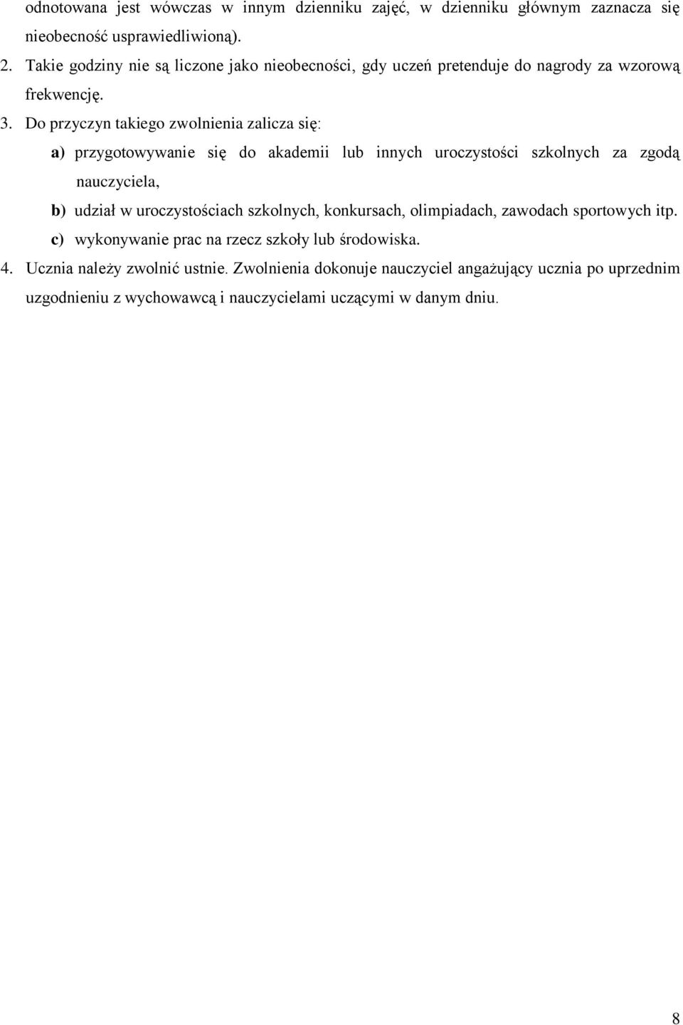 Do przyczyn takiego zwolnienia zalicza się: a) przygotowywanie się do akademii lub innych uroczystości szkolnych za zgodą nauczyciela, b) udział w uroczystościach