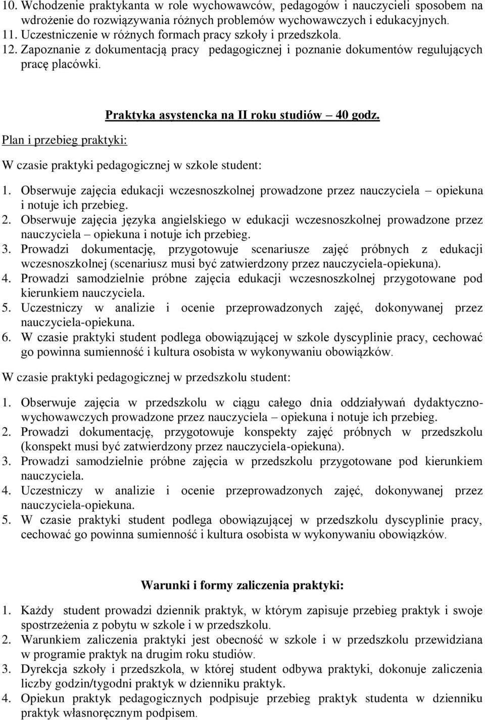 Plan i przebieg praktyki: Praktyka asystencka na II roku studiów 40 godz. W czasie praktyki pedagogicznej w szkole student: 1.