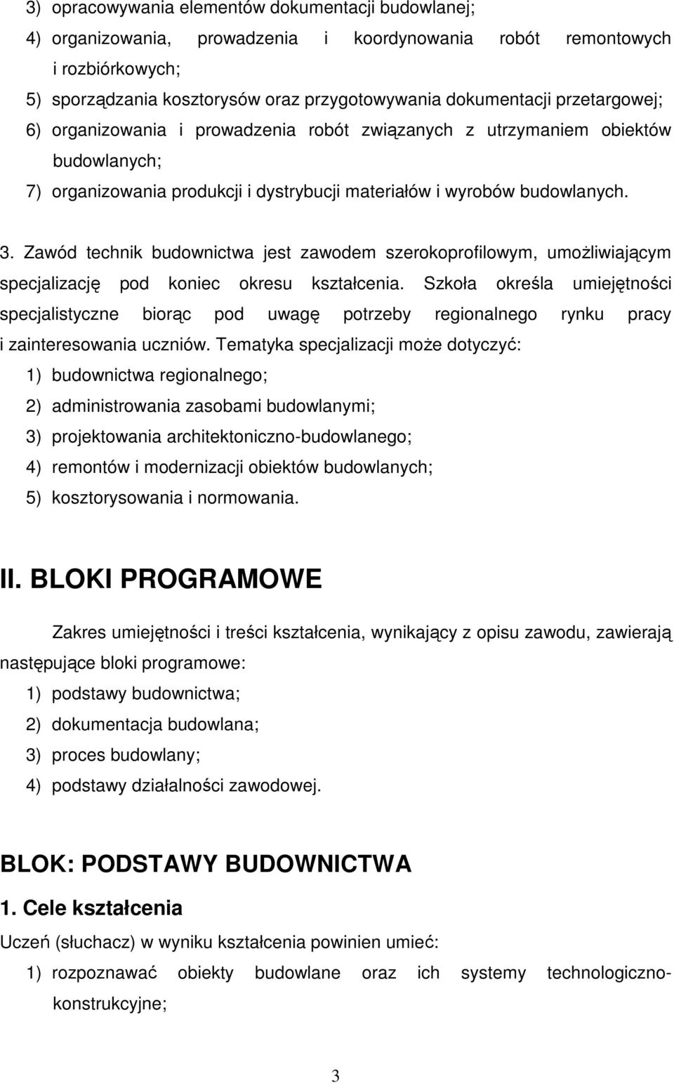 Zawód technik budownictwa jest zawodem szerokoprofilowym, umoŝliwiającym specjalizację pod koniec okresu kształcenia.