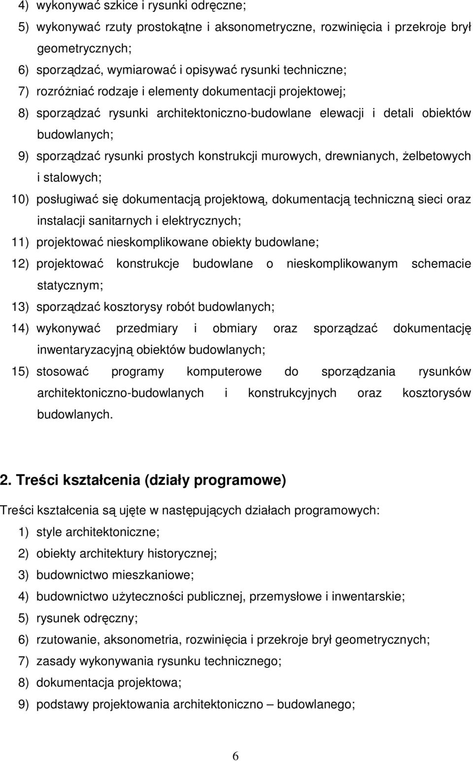 drewnianych, Ŝelbetowych i stalowych; 10) posługiwać się dokumentacją projektową, dokumentacją techniczną sieci oraz instalacji sanitarnych i elektrycznych; 11) projektować nieskomplikowane obiekty