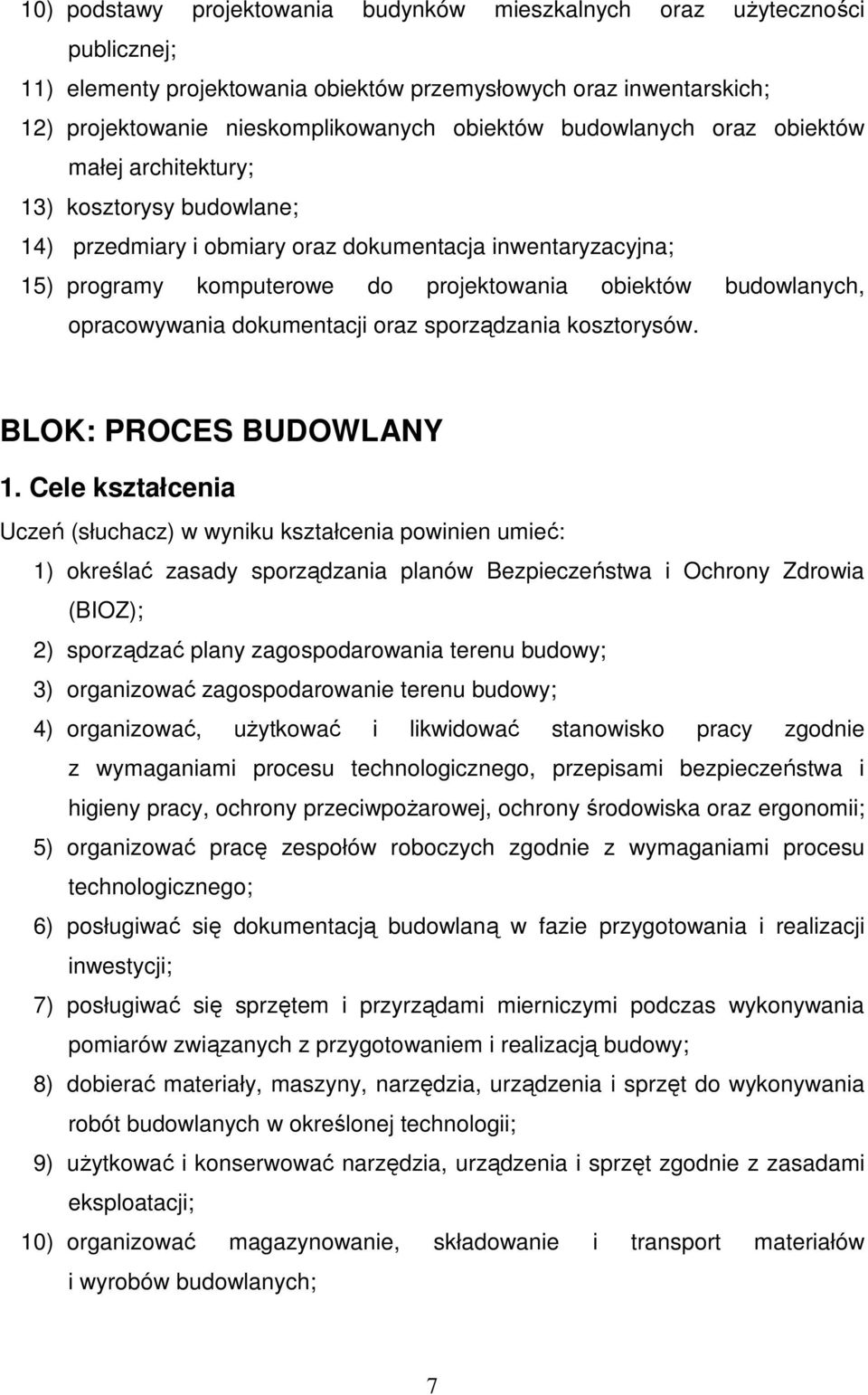 opracowywania dokumentacji oraz sporządzania kosztorysów. BLOK: PROCES BUDOWLANY 1.