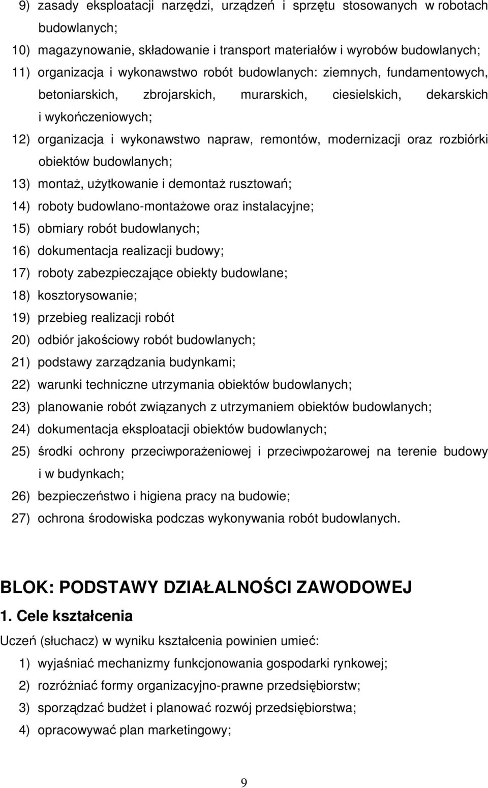 rozbiórki obiektów budowlanych; 13) montaŝ, uŝytkowanie i demontaŝ rusztowań; 14) roboty budowlano-montaŝowe oraz instalacyjne; 15) obmiary robót budowlanych; 16) dokumentacja realizacji budowy; 17)