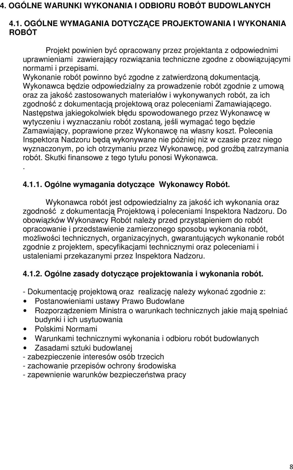 normami i przepisami. Wykonanie robót powinno być zgodne z zatwierdzoną dokumentacją.