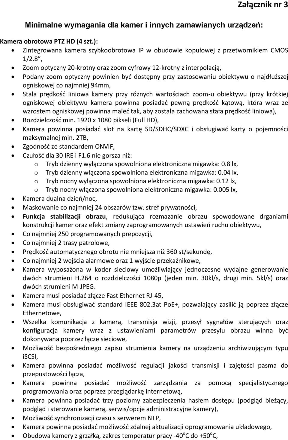 liniowa kamery przy różnych wartościach zoom-u obiektywu (przy krótkiej ogniskowej obiektywu kamera powinna posiadać pewną prędkość kątową, która wraz ze wzrostem ogniskowej powinna maleć tak, aby