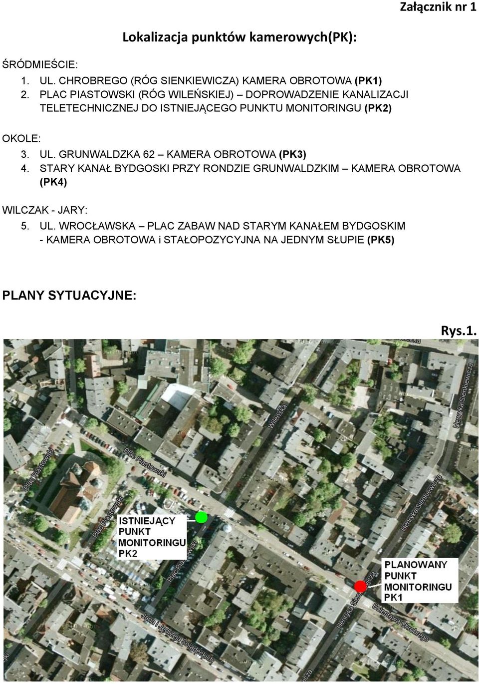 GRUNWALDZKA 62 KAMERA OBROTOWA (PK3) 4. STARY KANAŁ BYDGOSKI PRZY RONDZIE GRUNWALDZKIM KAMERA OBROTOWA (PK4) WILCZAK - JARY: 5.