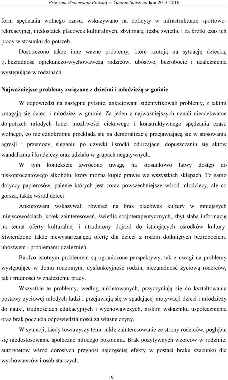 Najważniejsze problemy związane z dziećmi i młodzieżą w gminie W odpowiedzi na następne pytanie, ankietowani zidentyfikowali problemy, z jakimi zmagają się dzieci i młodzież w gminie.