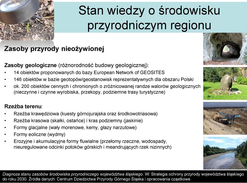 200 obiektów cennych i chronionych o zróżnicowanej randze walorów geologicznych (nieczynne i czynne wyrobiska, przekopy, podziemne trasy turystyczne) Rzeźba terenu: Rzeźba krawędziowa (kuesty