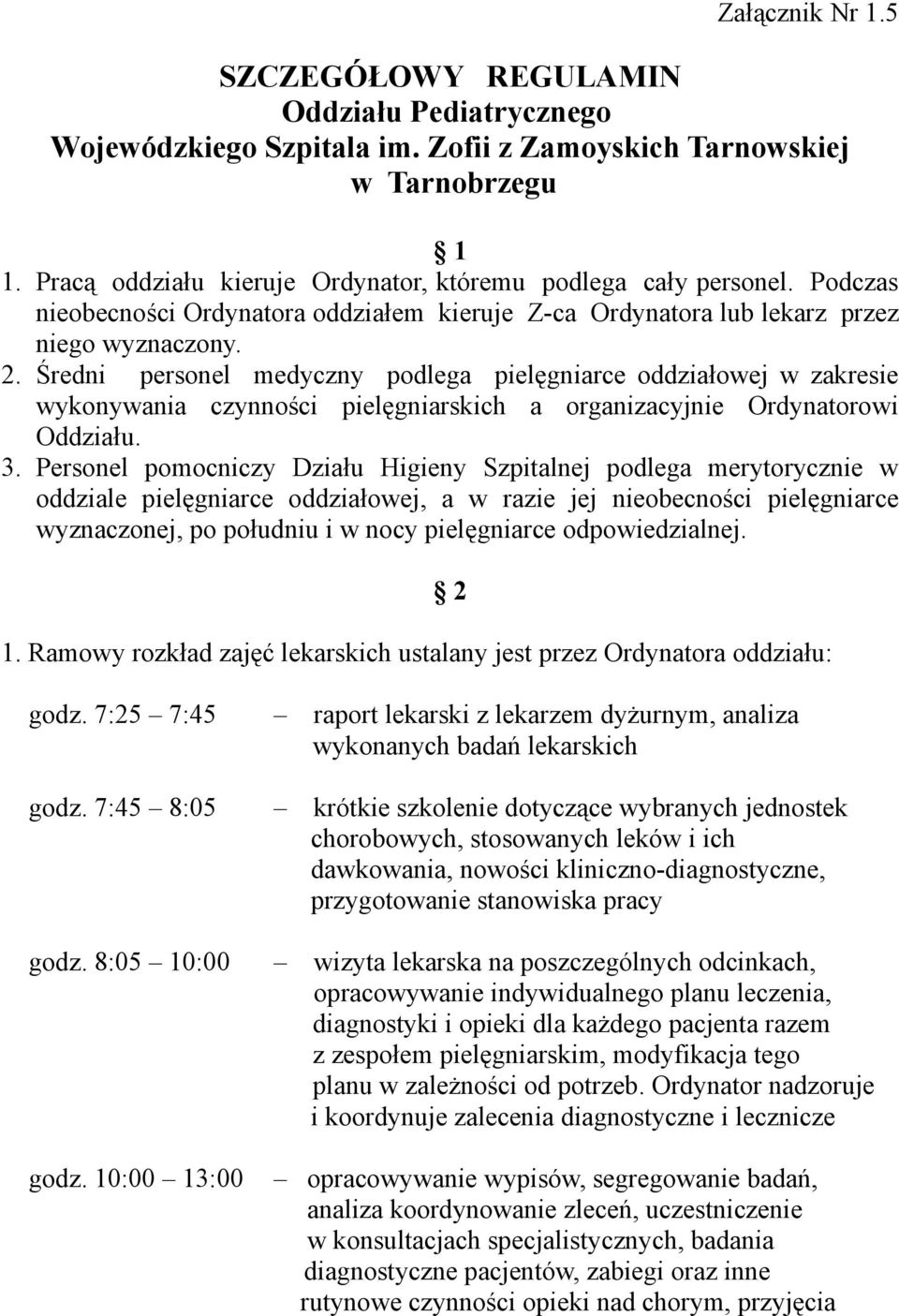 Średni personel medyczny podlega pielęgniarce oddziałowej w zakresie wykonywania czynności pielęgniarskich a organizacyjnie Ordynatorowi Oddziału. 3.