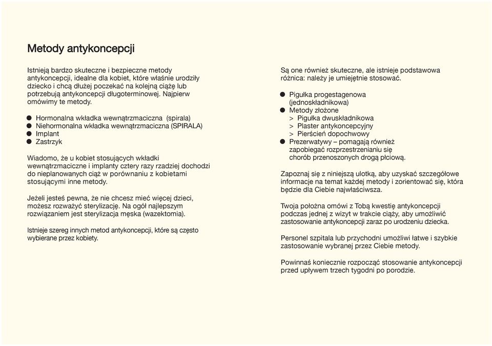 Hormonalna wkładka wewnątrzmaciczna (spirala) Niehormonalna wkładka wewnątrzmaciczna (SPIRALA) Implant Zastrzyk Wiadomo, że u kobiet stosujących wkładki wewnątrzmaciczne i implanty cztery razy