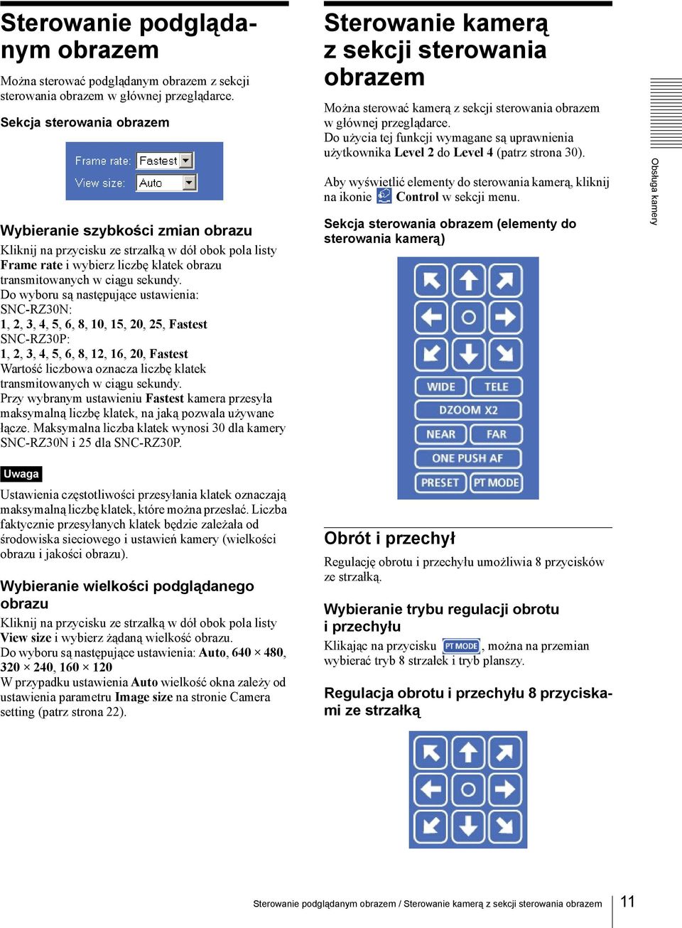 Do wyboru są następujące ustawienia: SNC-RZ30N: 1, 2, 3, 4, 5, 6, 8, 10, 15, 20, 25, Fastest SNC-RZ30P: 1, 2, 3, 4, 5, 6, 8, 12, 16, 20, Fastest Wartość liczbowa oznacza liczbę klatek transmitowanych