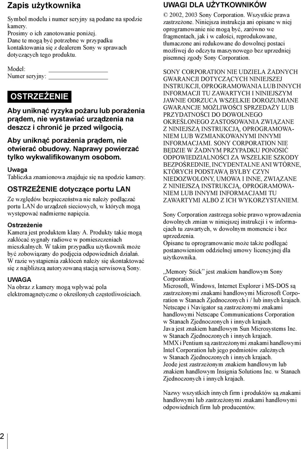 Model: Numer seryjny: OSTRZEŻENIE Aby uniknąć ryzyka pożaru lub porażenia prądem, nie wystawiać urządzenia na deszcz i chronić je przed wilgocią. Aby uniknąć porażenia prądem, nie otwierać obudowy.