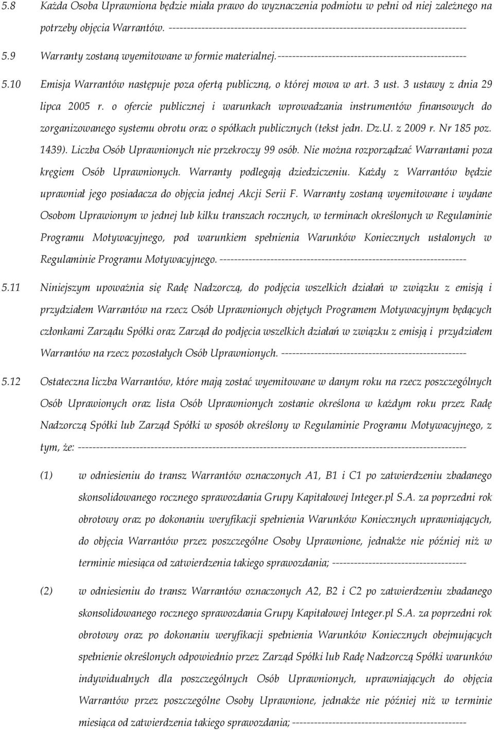 10 Emisja Warrantów następuje poza ofertą publiczną, o której mowa w art. 3 ust. 3 ustawy z dnia 29 lipca 2005 r.