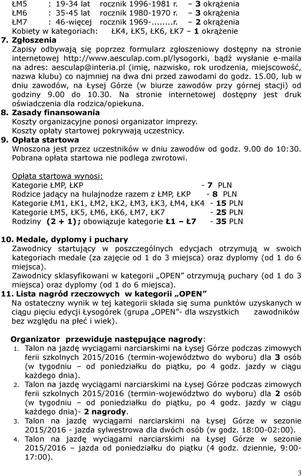 pl (imię, nazwisko, rok urodzenia, miejscowość, nazwa klubu) co najmniej na dwa dni przed zawodami do godz. 15.