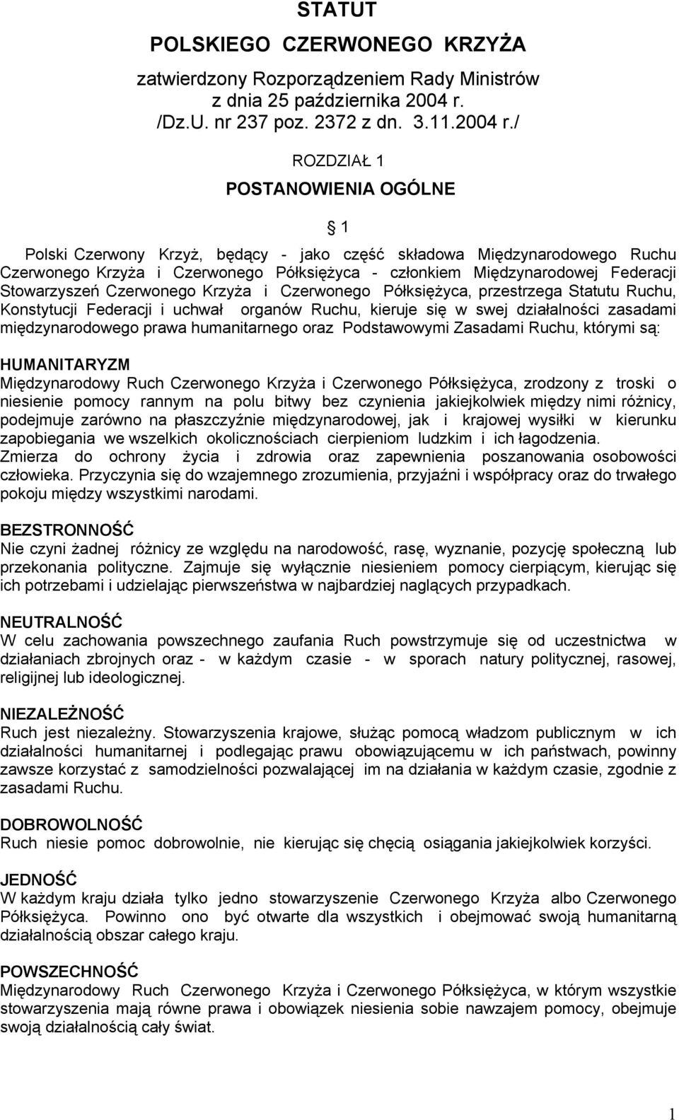 / ROZDZIAŁ 1 POSTANOWIENIA OGÓLNE 1 Polski Czerwony Krzyż, będący - jako część składowa Międzynarodowego Ruchu Czerwonego Krzyża i Czerwonego Półksiężyca - członkiem Międzynarodowej Federacji