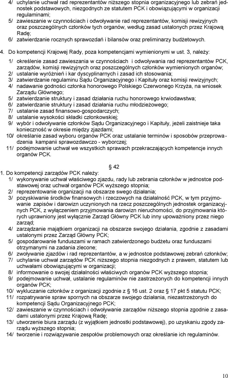 bilansów oraz preliminarzy budżetowych. 4. Do kompetencji Krajowej Rady, poza kompetencjami wymienionymi w ust.