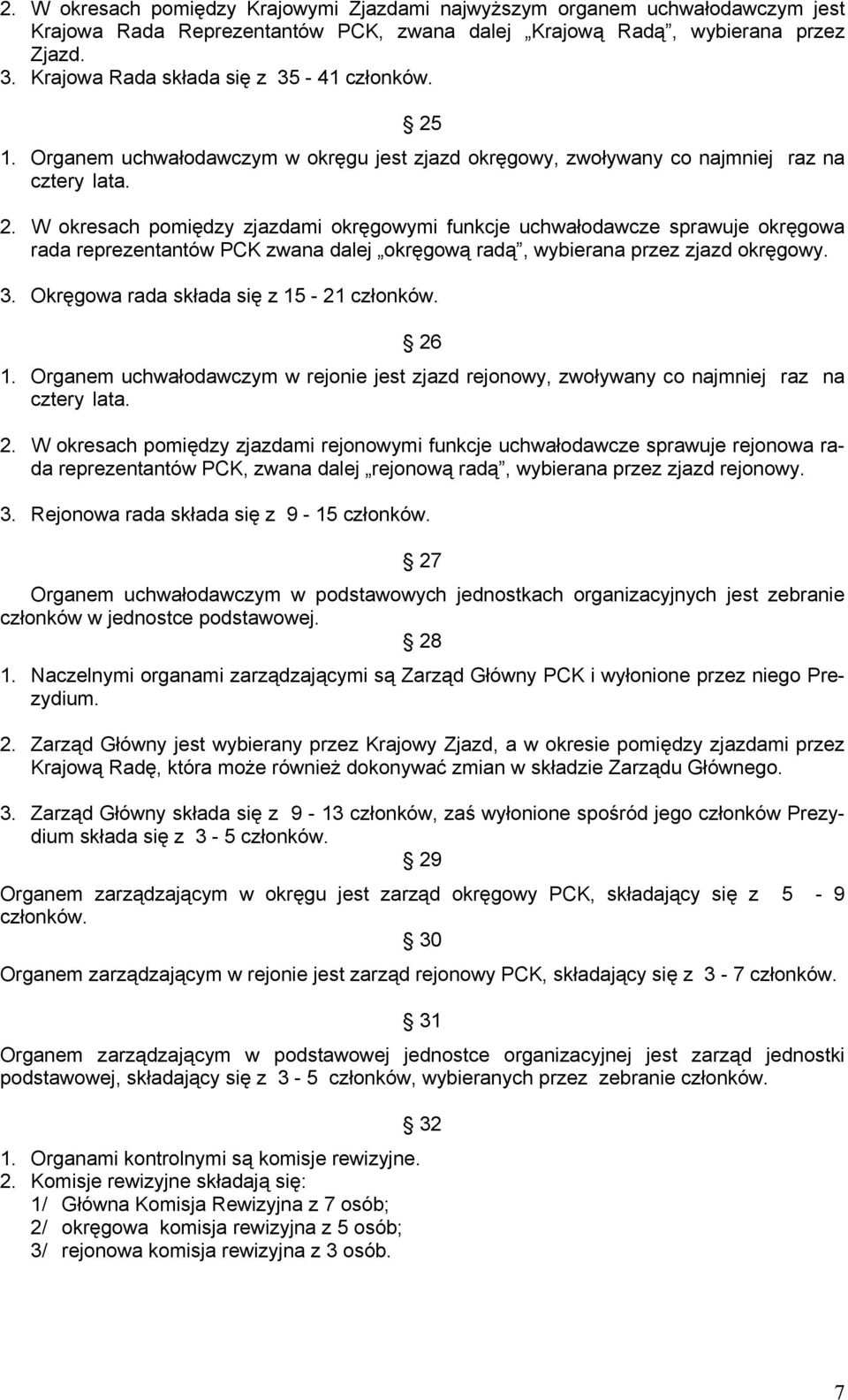 1. Organem uchwałodawczym w okręgu jest zjazd okręgowy, zwoływany co najmniej raz na cztery lata. 2.