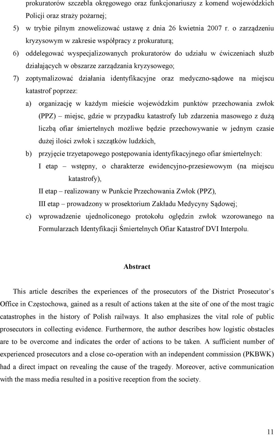 zoptymalizować działania identyfikacyjne oraz medyczno-sądowe na miejscu katastrof poprzez: a) organizację w każdym mieście wojewódzkim punktów przechowania zwłok (PPZ) miejsc, gdzie w przypadku