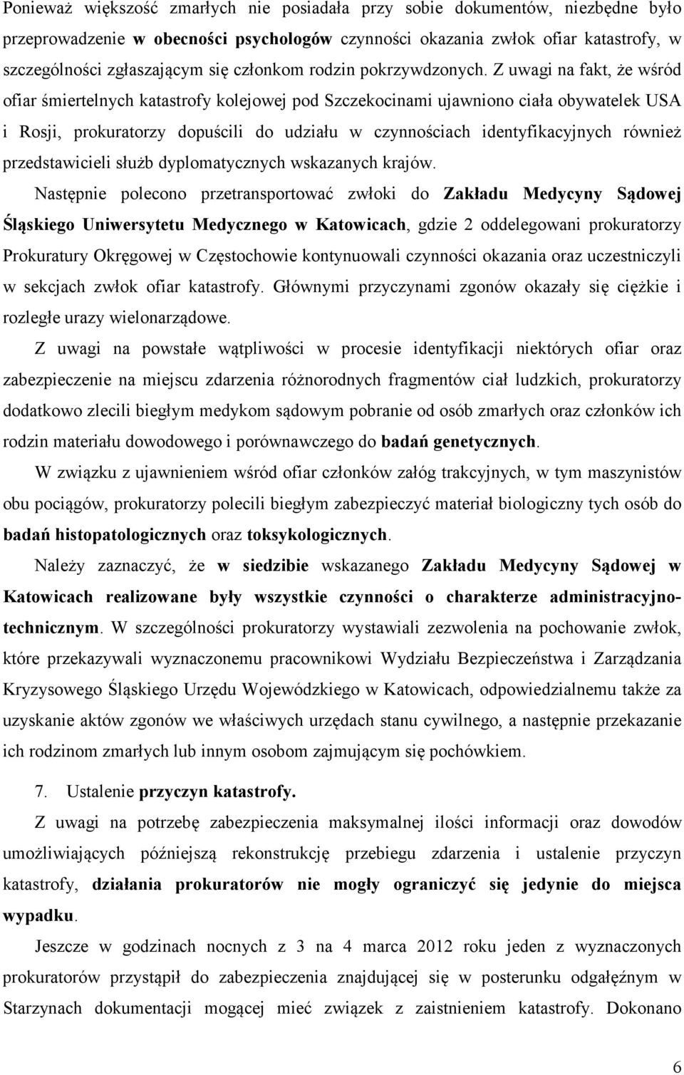 Z uwagi na fakt, że wśród ofiar śmiertelnych katastrofy kolejowej pod Szczekocinami ujawniono ciała obywatelek USA i Rosji, prokuratorzy dopuścili do udziału w czynnościach identyfikacyjnych również