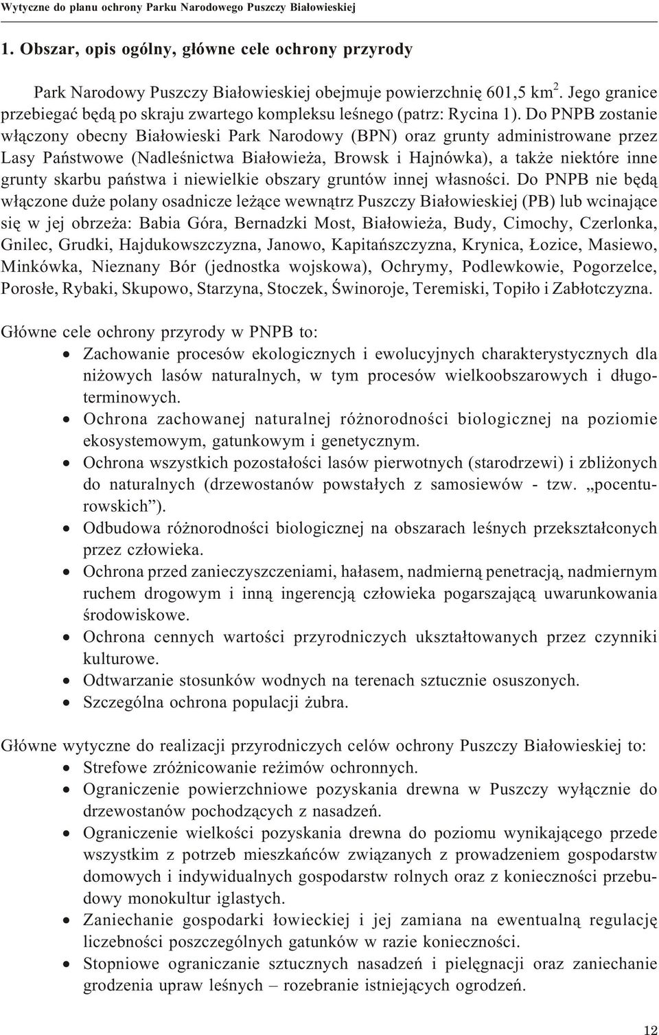 Do PNPB zostanie w³¹czony obecny Bia³owieski Park Narodowy (BPN) oraz grunty administrowane przez Lasy Pañstwowe (Nadleœnictwa Bia³owie a, Browsk i Hajnówka), a tak e niektóre inne grunty skarbu