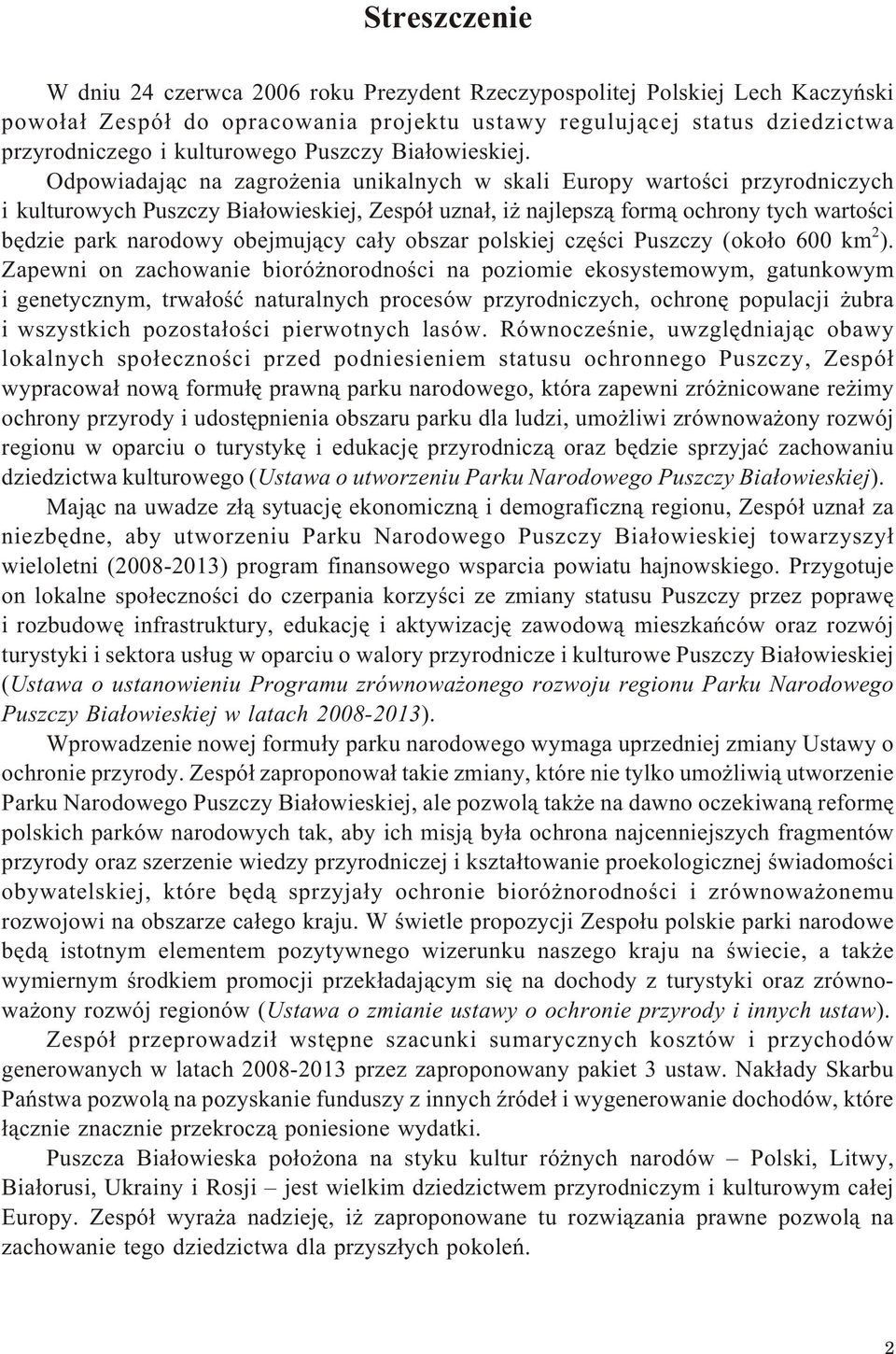 Odpowiadaj¹c na zagro enia unikalnych w skali Europy wartoœci przyrodniczych i kulturowych Puszczy Bia³owieskiej, Zespó³ uzna³, i najlepsz¹ form¹ ochrony tych wartoœci bêdzie park narodowy obejmuj¹cy