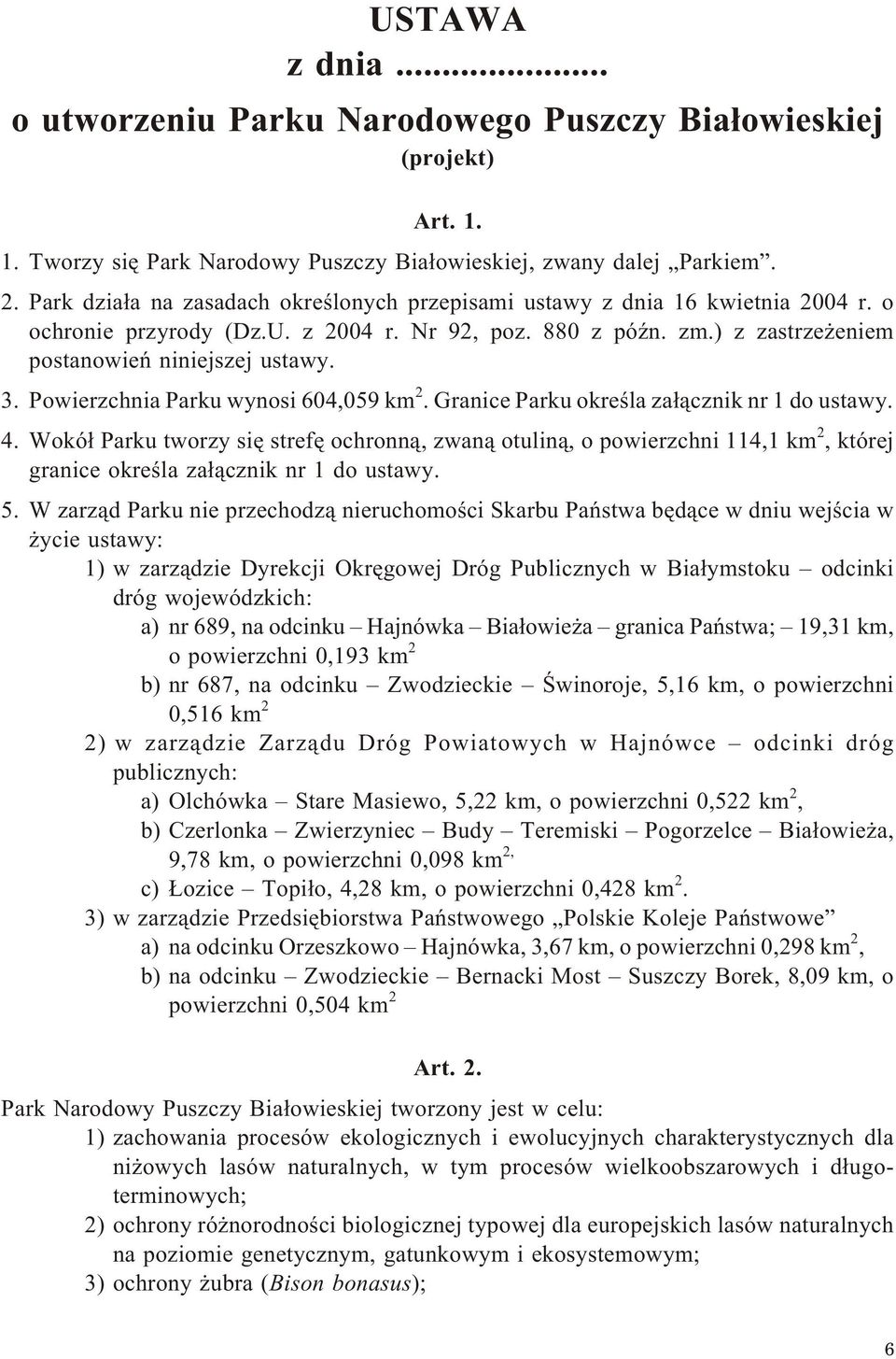 Powierzchnia Parku wynosi 604,059 km 2. Granice Parku okreœla za³¹cznik nr 1 do ustawy. 4.